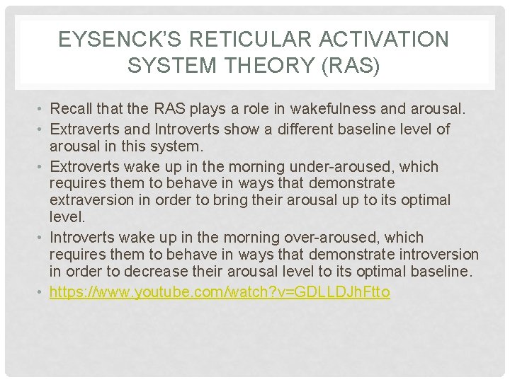 EYSENCK’S RETICULAR ACTIVATION SYSTEM THEORY (RAS) • Recall that the RAS plays a role