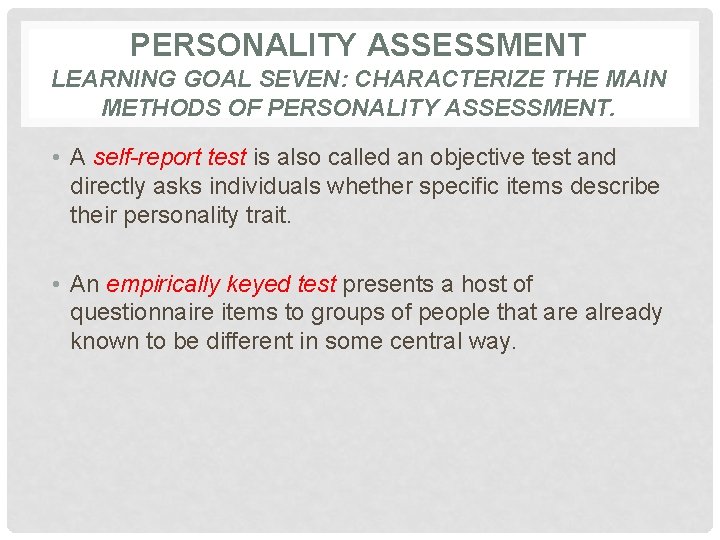 PERSONALITY ASSESSMENT LEARNING GOAL SEVEN: CHARACTERIZE THE MAIN METHODS OF PERSONALITY ASSESSMENT. • A