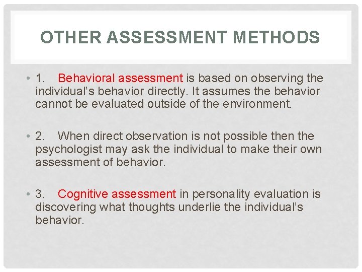 OTHER ASSESSMENT METHODS • 1. Behavioral assessment is based on observing the individual’s behavior