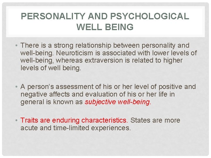 PERSONALITY AND PSYCHOLOGICAL WELL BEING • There is a strong relationship between personality and