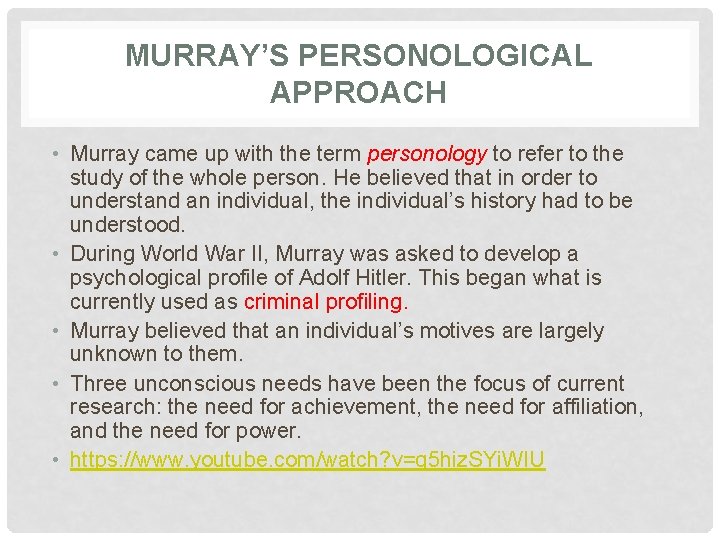 MURRAY’S PERSONOLOGICAL APPROACH • Murray came up with the term personology to refer to