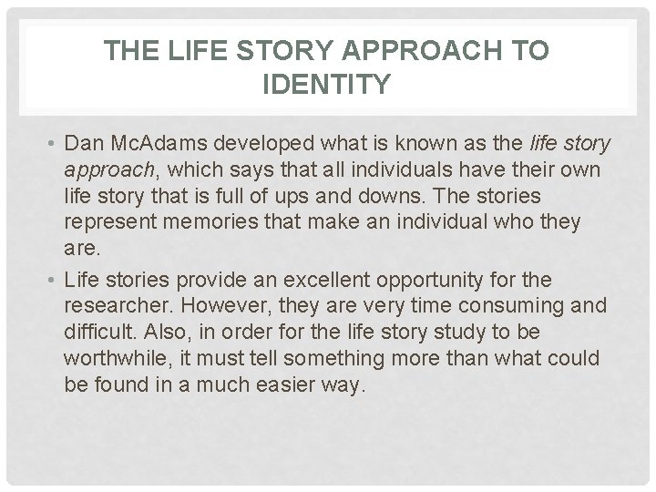 THE LIFE STORY APPROACH TO IDENTITY • Dan Mc. Adams developed what is known