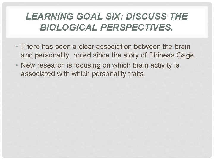 LEARNING GOAL SIX: DISCUSS THE BIOLOGICAL PERSPECTIVES. • There has been a clear association