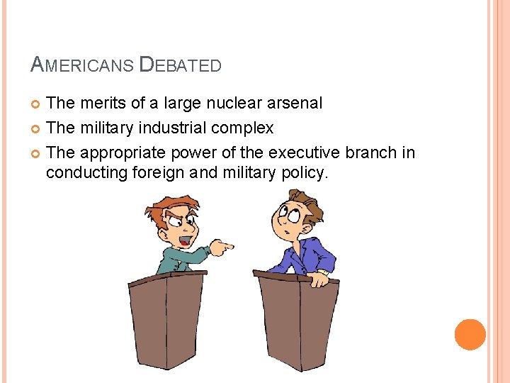 AMERICANS DEBATED The merits of a large nuclear arsenal The military industrial complex The AMERICANS DEBATED The merits of a large nuclear arsenal The military industrial complex The