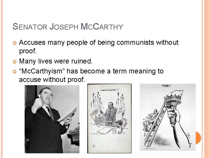 SENATOR JOSEPH MCCARTHY Accuses many people of being communists without proof. Many lives were SENATOR JOSEPH MCCARTHY Accuses many people of being communists without proof. Many lives were