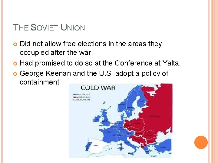 THE SOVIET UNION Did not allow free elections in the areas they occupied after THE SOVIET UNION Did not allow free elections in the areas they occupied after