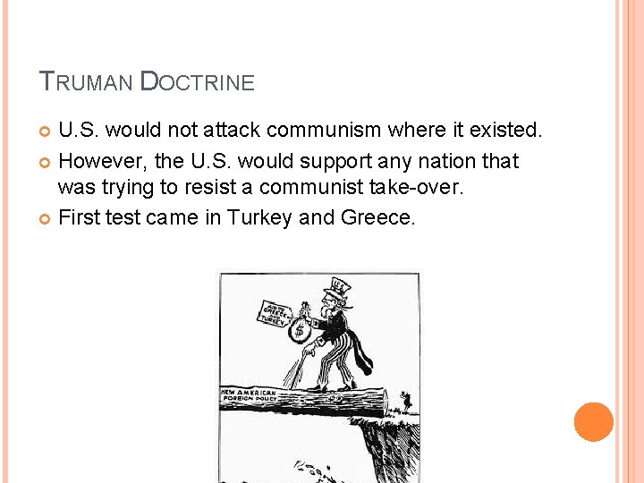 TRUMAN DOCTRINE U. S. would not attack communism where it existed. However, the U. TRUMAN DOCTRINE U. S. would not attack communism where it existed. However, the U.