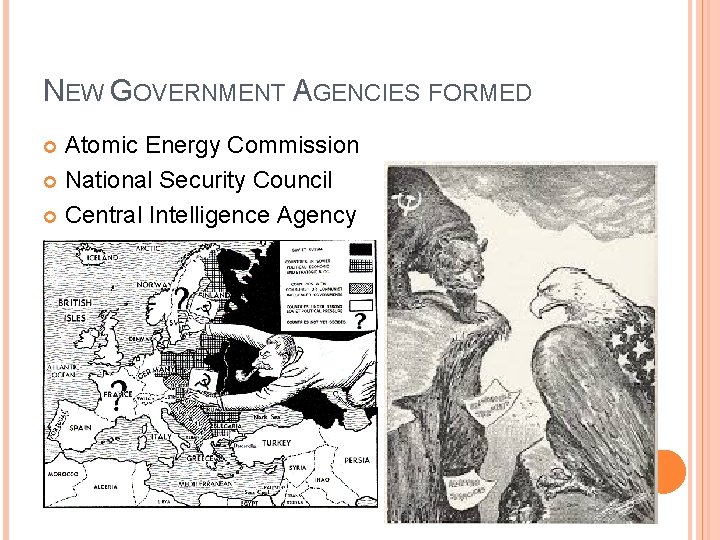 NEW GOVERNMENT AGENCIES FORMED Atomic Energy Commission National Security Council Central Intelligence Agency NEW GOVERNMENT AGENCIES FORMED Atomic Energy Commission National Security Council Central Intelligence Agency