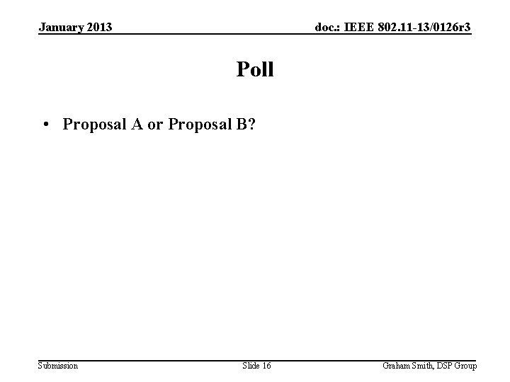 January 2013 doc. : IEEE 802. 11 -13/0126 r 3 Poll • Proposal A