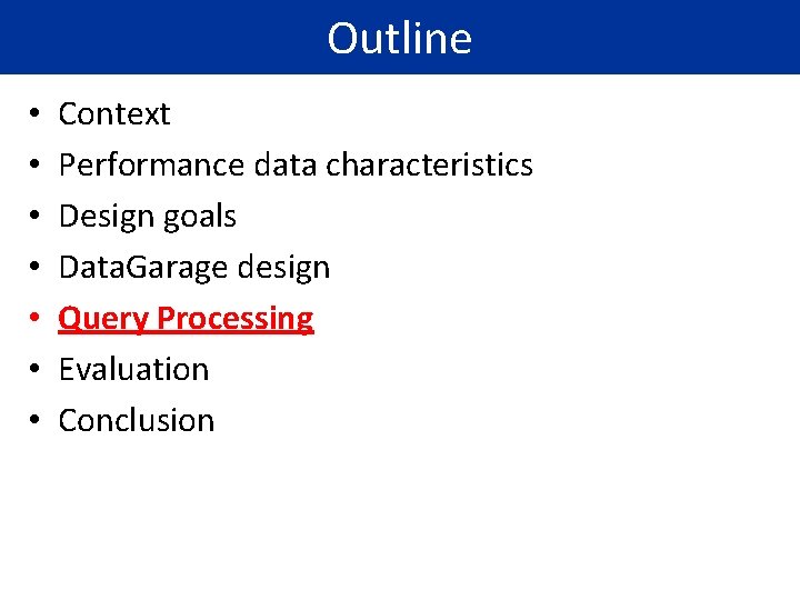 Outline • • Context Performance data characteristics Design goals Data. Garage design Query Processing