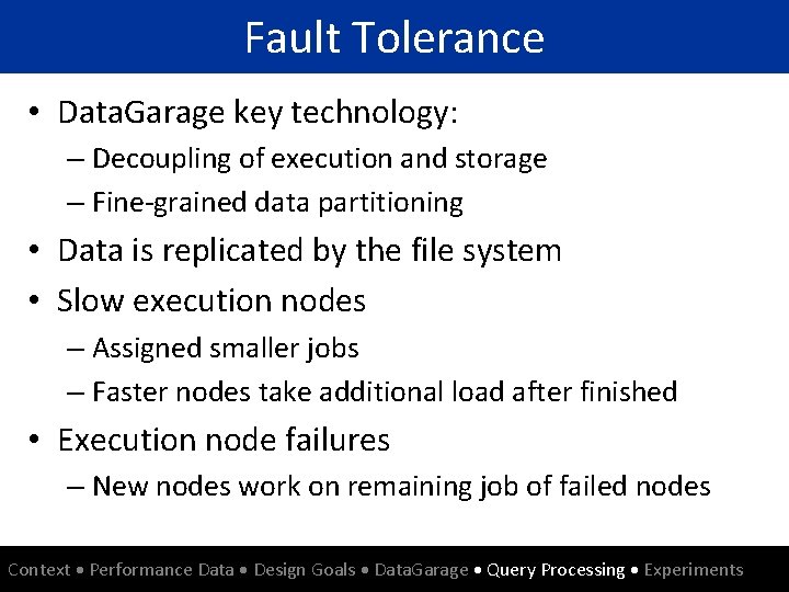 Fault Tolerance • Data. Garage key technology: – Decoupling of execution and storage –
