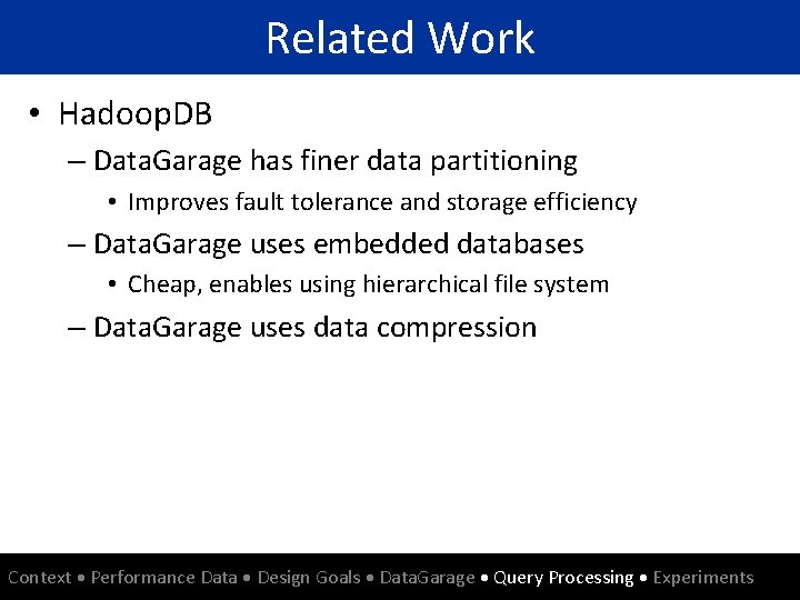 Related Work • Hadoop. DB – Data. Garage has finer data partitioning • Improves
