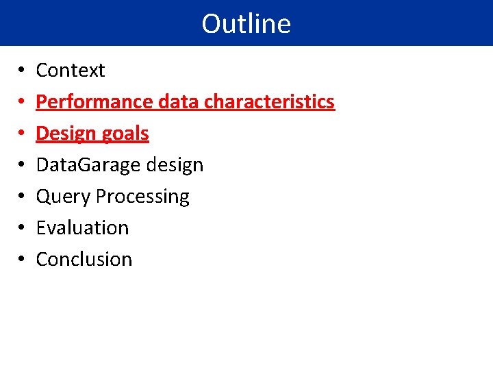 Outline • • Context Performance data characteristics Design goals Data. Garage design Query Processing