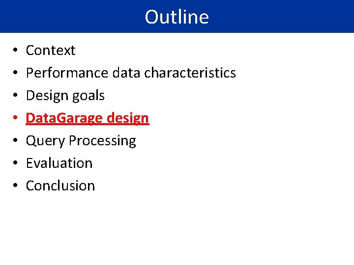 Outline • • Context Performance data characteristics Design goals Data. Garage design Query Processing