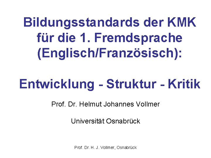 Bildungsstandards der KMK für die 1. Fremdsprache (Englisch/Französisch): Entwicklung - Struktur - Kritik Prof.