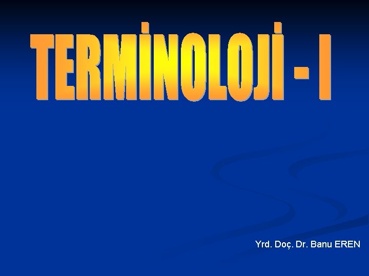 Yrd. Doç. Dr. Banu EREN 