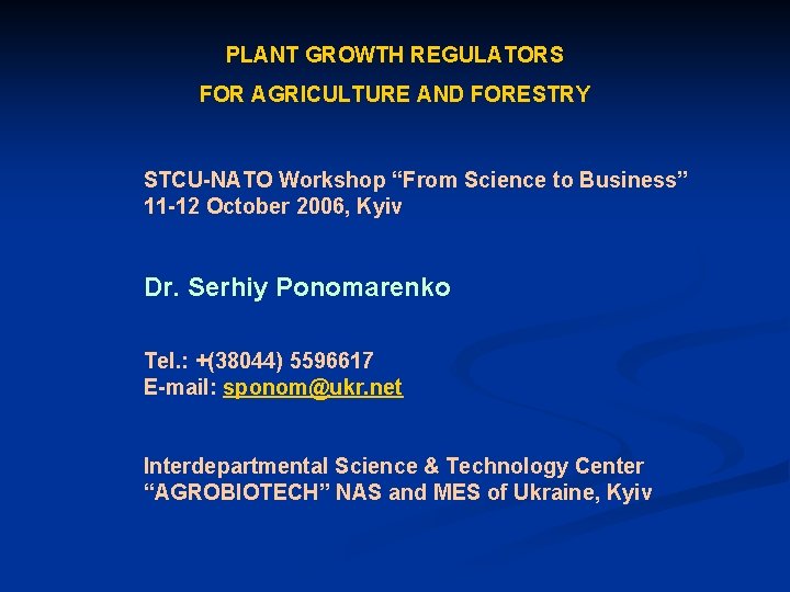 PLANT GROWTH REGULATORS FOR AGRICULTURE AND FORESTRY STCU-NATO Workshop “From Science to Business” 11