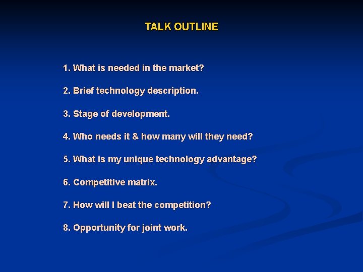 TALK OUTLINE 1. What is needed in the market? 2. Brief technology description. 3.