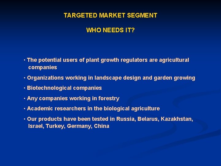 TARGETED MARKET SEGMENT WHO NEEDS IT? • The potential users of plant growth regulators