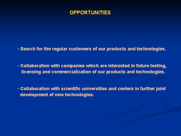 OPPORTUNITIES • Search for the regular customers of our products and technologies. • Collaboration