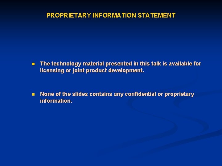 PROPRIETARY INFORMATION STATEMENT n The technology material presented in this talk is available for