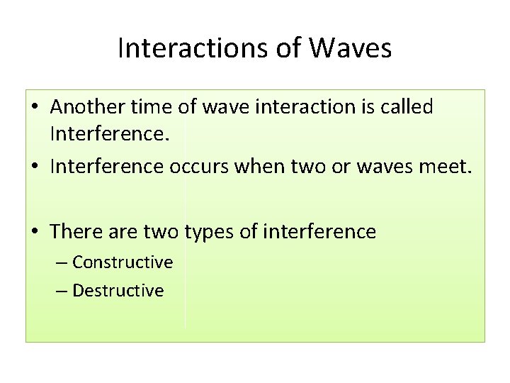 Interactions of Waves • Another time of wave interaction is called Interference. • Interference