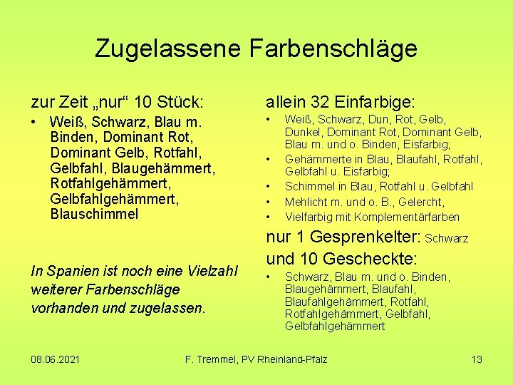 Zugelassene Farbenschläge zur Zeit „nur“ 10 Stück: allein 32 Einfarbige: • Weiß, Schwarz, Blau