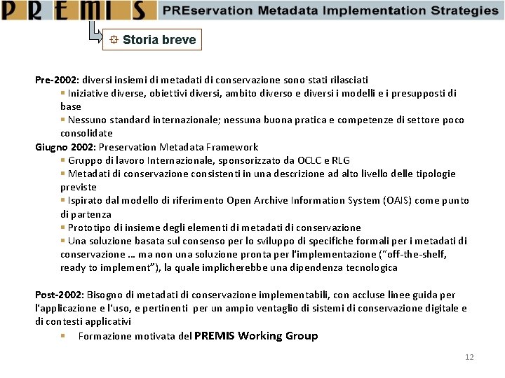  Storia breve Pre-2002: diversi insiemi di metadati di conservazione sono stati rilasciati Iniziative