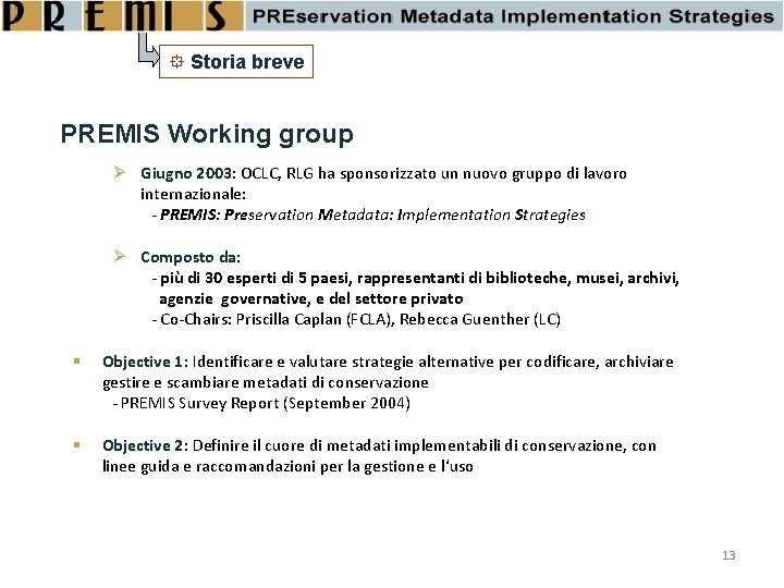  Storia breve PREMIS Working group Ø Giugno 2003: OCLC, RLG ha sponsorizzato un