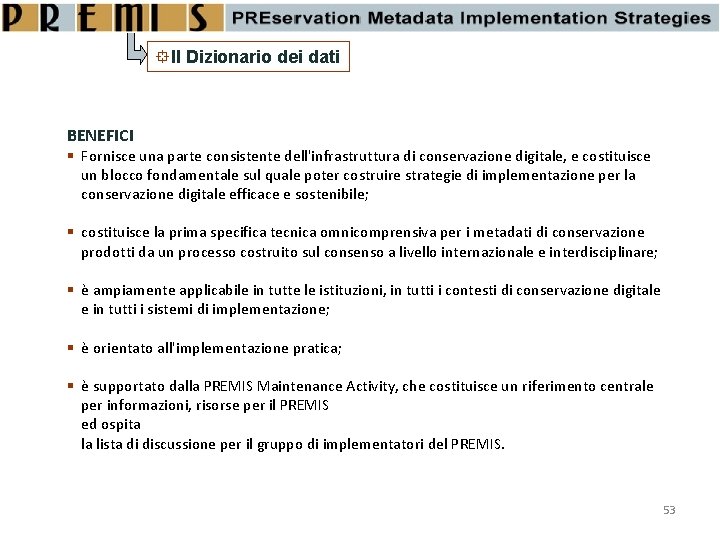  Il Dizionario dei dati BENEFICI Fornisce una parte consistente dell'infrastruttura di conservazione digitale,