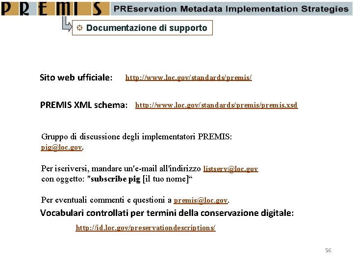  Documentazione di supporto Sito web ufficiale: http: //www. loc. gov/standards/premis/ PREMIS XML schema: