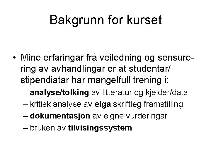 Bakgrunn for kurset • Mine erfaringar frå veiledning og sensurering av avhandlingar er at