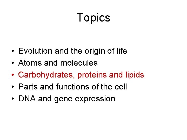 Topics • • • Evolution and the origin of life Atoms and molecules Carbohydrates, Topics • • • Evolution and the origin of life Atoms and molecules Carbohydrates,