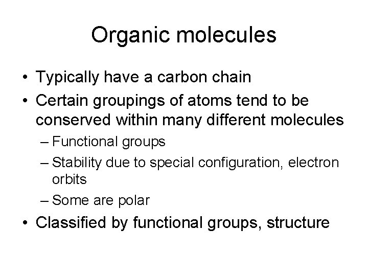 Organic molecules • Typically have a carbon chain • Certain groupings of atoms tend Organic molecules • Typically have a carbon chain • Certain groupings of atoms tend