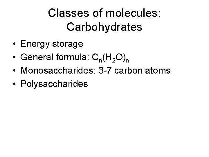 Classes of molecules: Carbohydrates • • Energy storage General formula: Cn(H 2 O)n Monosaccharides: Classes of molecules: Carbohydrates • • Energy storage General formula: Cn(H 2 O)n Monosaccharides:
