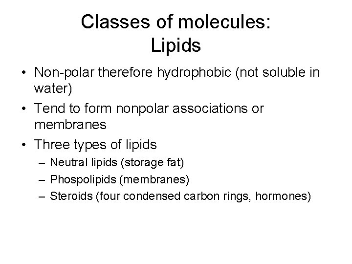 Classes of molecules: Lipids • Non-polar therefore hydrophobic (not soluble in water) • Tend Classes of molecules: Lipids • Non-polar therefore hydrophobic (not soluble in water) • Tend