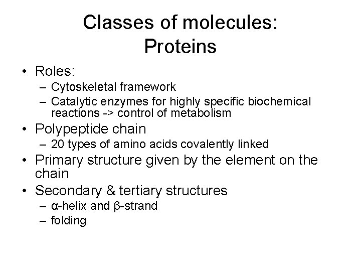 Classes of molecules: Proteins • Roles: – Cytoskeletal framework – Catalytic enzymes for highly Classes of molecules: Proteins • Roles: – Cytoskeletal framework – Catalytic enzymes for highly