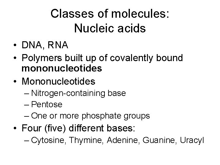 Classes of molecules: Nucleic acids • DNA, RNA • Polymers built up of covalently Classes of molecules: Nucleic acids • DNA, RNA • Polymers built up of covalently