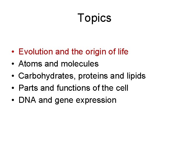 Topics • • • Evolution and the origin of life Atoms and molecules Carbohydrates, Topics • • • Evolution and the origin of life Atoms and molecules Carbohydrates,
