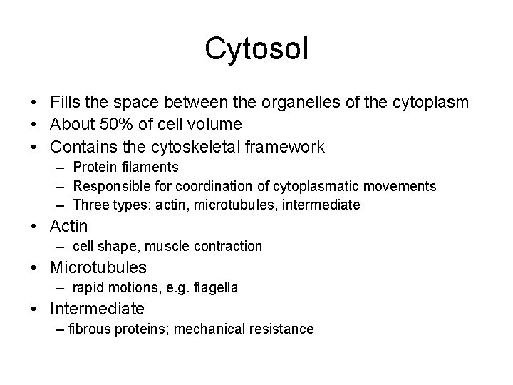Cytosol • Fills the space between the organelles of the cytoplasm • About 50% Cytosol • Fills the space between the organelles of the cytoplasm • About 50%