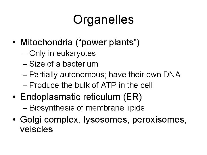 Organelles • Mitochondria (“power plants”) – Only in eukaryotes – Size of a bacterium Organelles • Mitochondria (“power plants”) – Only in eukaryotes – Size of a bacterium