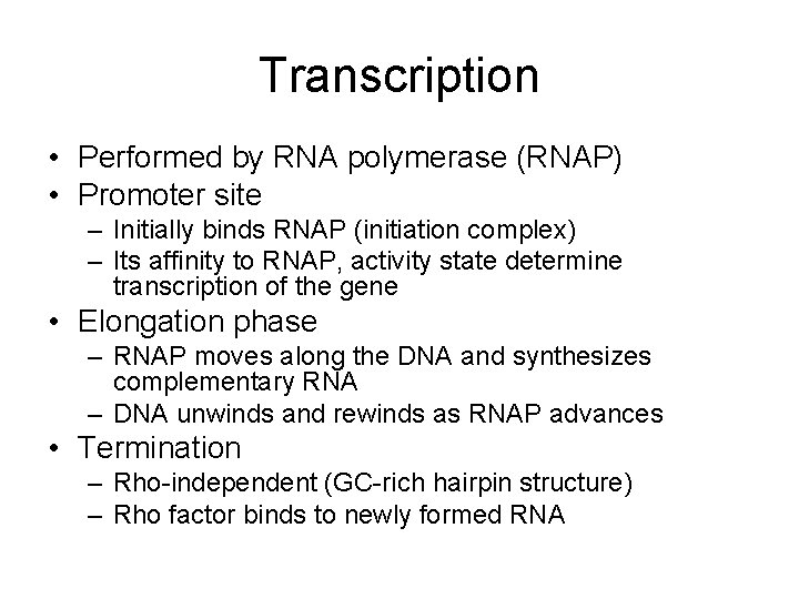 Transcription • Performed by RNA polymerase (RNAP) • Promoter site – Initially binds RNAP Transcription • Performed by RNA polymerase (RNAP) • Promoter site – Initially binds RNAP
