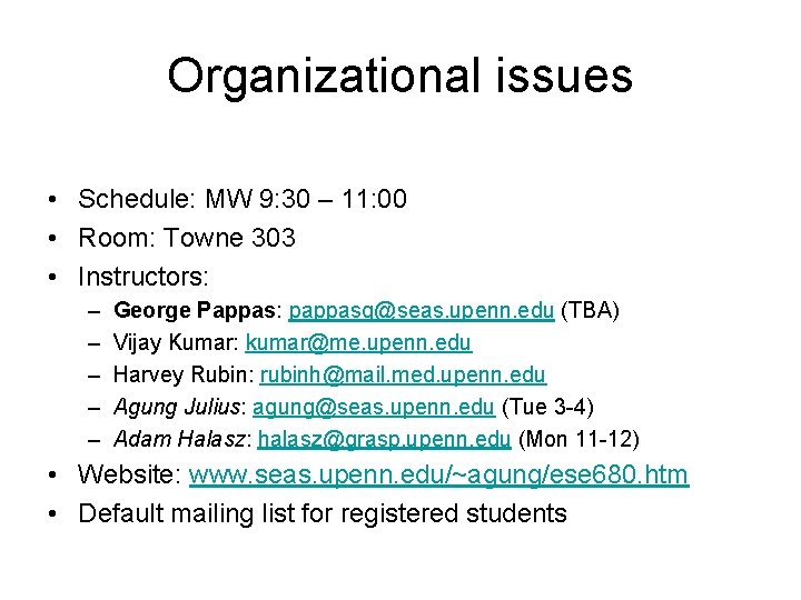 Organizational issues • Schedule: MW 9: 30 – 11: 00 • Room: Towne 303 Organizational issues • Schedule: MW 9: 30 – 11: 00 • Room: Towne 303