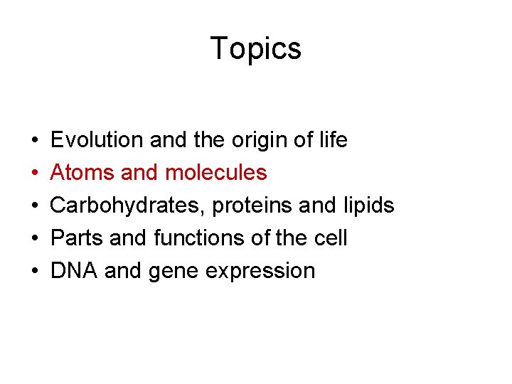 Topics • • • Evolution and the origin of life Atoms and molecules Carbohydrates, Topics • • • Evolution and the origin of life Atoms and molecules Carbohydrates,
