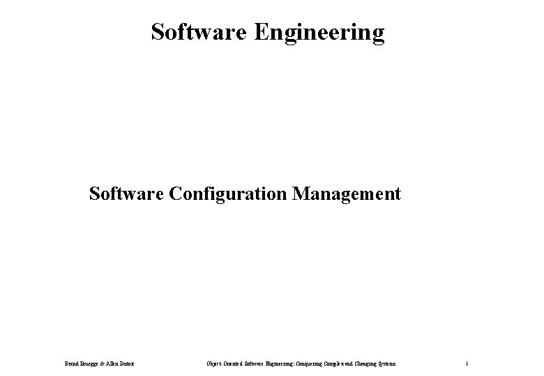 Software Engineering Software Configuration Management Bernd Bruegge & Allen Dutoit Object-Oriented Software Engineering: Conquering
