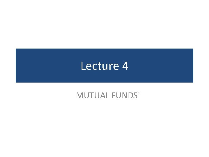 Lecture 4 MUTUAL FUNDS` 