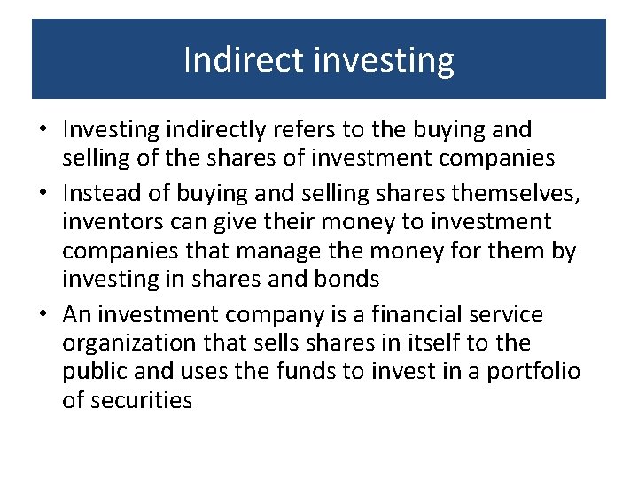 Indirect investing • Investing indirectly refers to the buying and selling of the shares