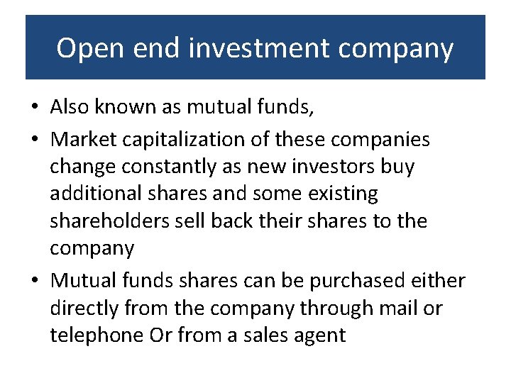 Open end investment company • Also known as mutual funds, • Market capitalization of