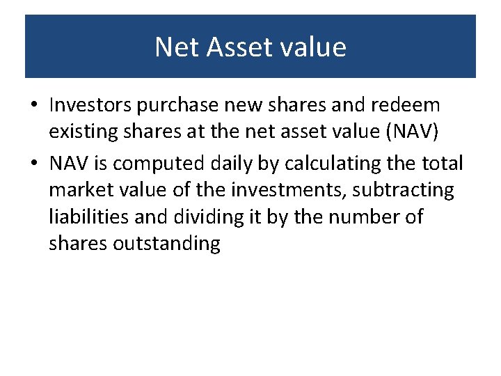 Net Asset value • Investors purchase new shares and redeem existing shares at the