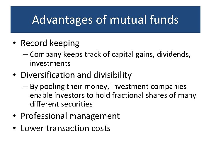 Advantages of mutual funds • Record keeping – Company keeps track of capital gains,